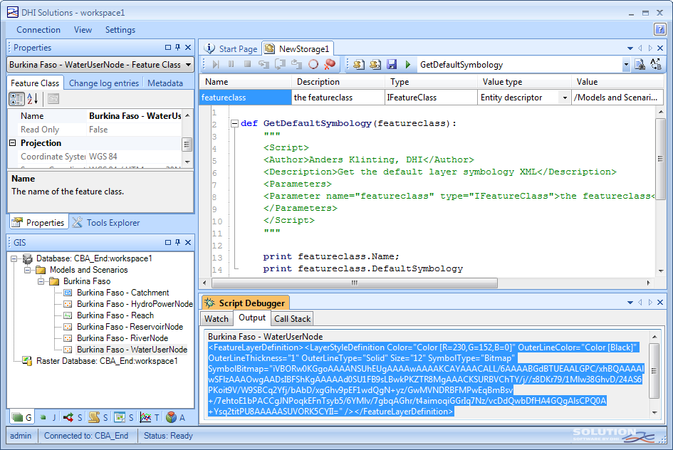 Machine generated alternative text: DHI Solutions - workspacel — X Connection View Settings Properties D X k4) Start Page NewStoragel ___________________________ I ‘ X Burkina Faso - WaterUserNode - Feature Class Q. i GetDefauttSymbology I Feature Class [Çnge log entries Metadata rName Description Type Value type Value I ¿ IFeatureClass Entity descriptor — /Models and Scenari... I Name Burkina Faso - WaterUs j F]def GetDefan1tSymbo1ogy(featirc1as3) : Read Only False El Projection [] \<Script> I CoordinateSysteiWGS84 \<Author>Ander3 Klinting, DHI\</Author> E \<Description>Get the default layer syinbology XML\</Description> Name \<Parameters> The name of the feature class. \<Parameter naxne=”featureclass” t e=”IFeatreClass”>the featureciass\< ____________________ 9 \</Parameters> Prcperties j Tools Explorer io \</Script> . ll GIS DX 12 - Database:CBA_End:workspace1 13 print featureclass.Nar.e; - Models and Scenarios I print featureclass . DefaultSymbology 8 Burkina Faso ‘tt jJ Burkina Faso - Catchrnent r— E Burkina Faso - HydroPowerNode U Script Debugger X Burkina Faso- Reach rtch Output LSš!!Stack ______ --l BurkinaFaso-ReservoirNode _______________________________________________________________________________________ -- Burkina Faso- RiverNode Burkina Faso - WaterUserNode E Burkina Faso - laterUserNode atureLayerDefinition> \<IayerStyleDefinition Color=Color [R=230,G=152,B=O] OuterLineColor= Color I(!1 Lj Raster Database: CBA End:workspacel iTjieThickness= 1” OuterLineType= Solid Size=”12° SymbolType=’Bitmap’I__________________________ .itmap= “iVBOR«)KGgoAAAANSUhEUgA.8AAwAAAAKCAYAAACALL/6AA.MBGdBTU E (oi9Vf9SBCq2Vfj/bAbD/xgGh’9pEF1wdQgN+yz/GwMVNDRBFMPwEqBni _______________________________________ f7ehtoE1 G d 4 T ) A adrnin Connected to: CBA_End Status: Ready .: